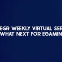 2020 EGR Weekly Virtual Series: What next for egaming?