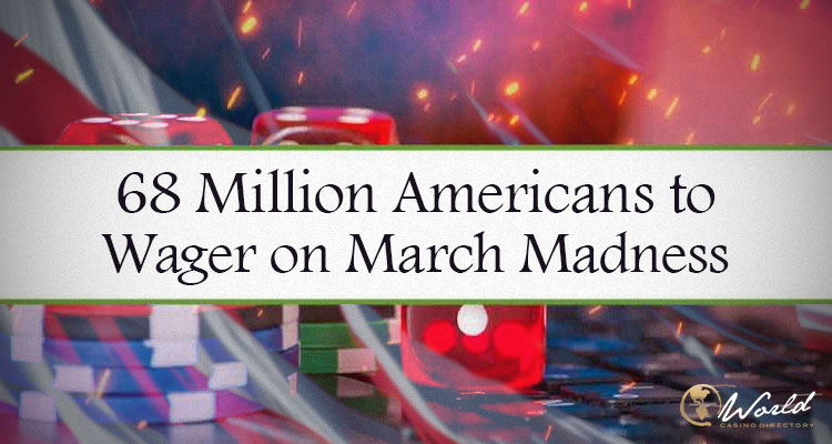 68 million americans to wager on march madness